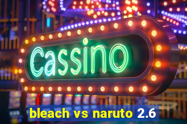 bleach vs naruto 2.6